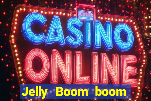 Jelly Boom boom jelly up